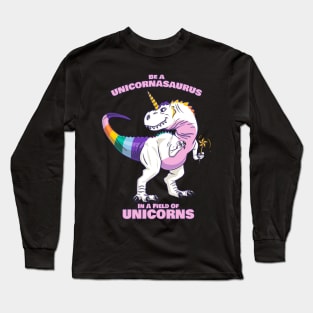 be a unicornasaurus rex in a field of unicorns Long Sleeve T-Shirt